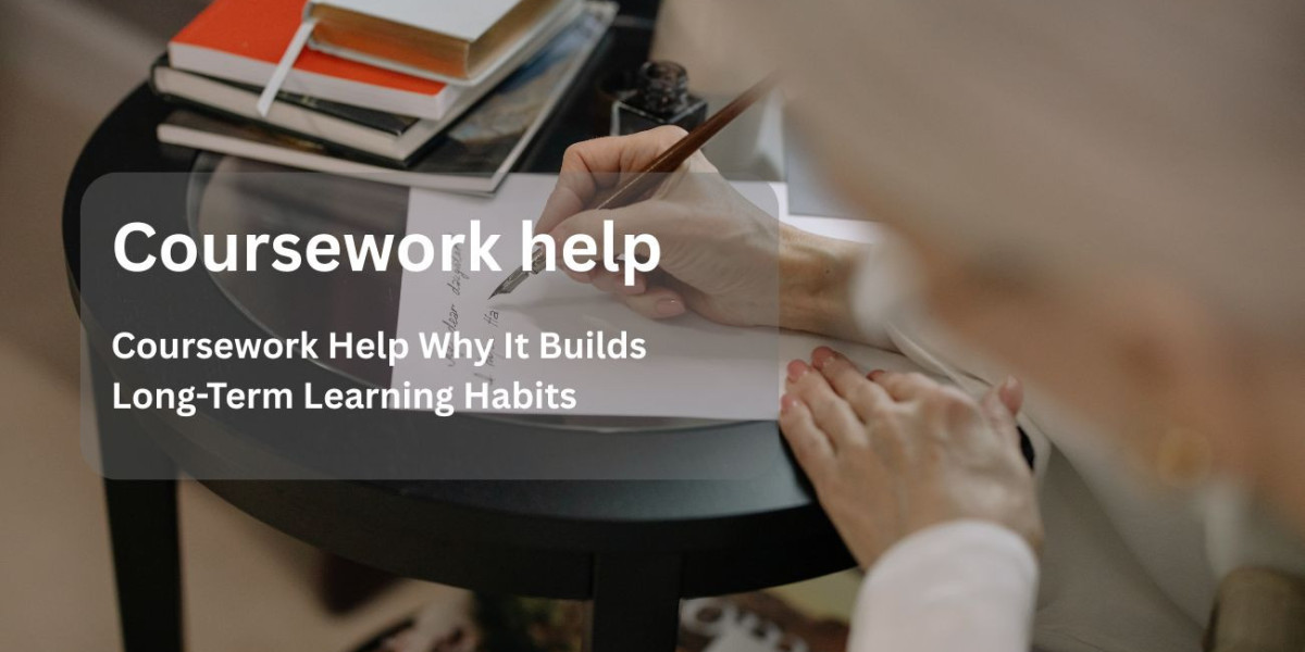 Coursework Help Why It Builds Long-Term Learning Habits